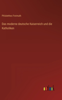 Das moderne deutsche Kaiserreich und die Katholiken