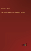 Wood-Carver´s Art in Ancient Mexico