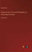 Dickory Cronke; The Dumb Philosopher, or, Great Britain's Wonder: in large print