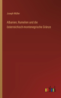 Albanien, Rumelien und die österreichisch-montenegrische Gränze