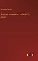 Quelques considérations sur les temps actuels