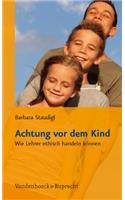 Achtung VOR Dem Kind: Wie Lehrer Ethisch Handeln Konnen