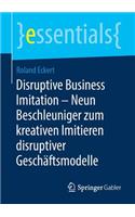 Disruptive Business Imitation – Neun Beschleuniger zum kreativen Imitieren disruptiver Geschäftsmodelle