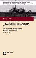 Kredit Bei Aller Welt: Die Herrnhuter Brudergemeine Und Ihre Unternehmen 1895-1945