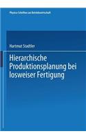 Hierarchische Produktionsplanung bei losweiser Fertigung: (23 Physica-Schriften zur Betriebswirtschaft)