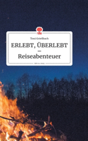 ERLEBT, ÜBERLEBT - Reiseabenteuer. Life is a Story - story.one