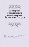 K voprosu ob izdaniyah i kommentariyah Litovskogo Statuta