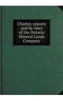 Charter, reports and by-laws of the Ontario Mineral Lands Company: (English)