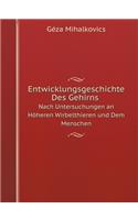 Entwicklungsgeschichte Des Gehirns Nach Untersuchungen an Höheren Wirbelthieren und Dem Menschen: (German)