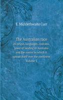 The Australian race its origin, languages, customs, place of landing in Australia and the routes by which it spread itself over the continent Volume 1