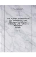 Die Münzen Von Frankfurt Am Main Nebst Einer Münzgeschichtlichen Einleitung Und Mehreren Anhängen Volume 1