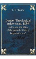 Denyer Theological prize essay, 1859 On the use and abuse of the proverb, Charity begins at home