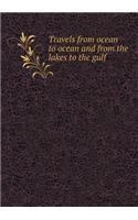 Travels from Ocean to Ocean and from the Lakes to the Gulf