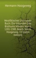 Westfalisches Urkunden-Buch: Die Urkunden Des Bisthums Minden Vom J. 1201-1300, Bearb. Von H. Hoogeweg. 3 V (Latin Edition)