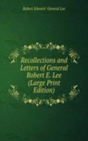 Recollections and Letters of General Robert E. Lee (Large Print Edition)