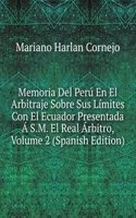 Memoria Del Peru En El Arbitraje Sobre Sus Limites Con El Ecuador Presentada A S.M. El Real Arbitro, Volume 2 (Spanish Edition)