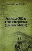 Francisco Bilbao I Sus Panejiristas (Spanish Edition)