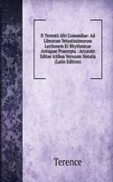 P. Terentii Afri Comoediae: Ad Librorum Vetustissimorum Lectionem Et Rhythmicae Antiquae Praecepta : Accurate Editae Ictibus Versuum Notatis (Latin Edition)
