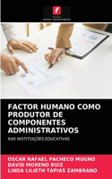 Factor Humano Como Produtor de Componentes Administrativos