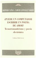 Â¿Puede un computador escribir un poema de amor? : tecnorromanticismo y poesia electronica