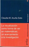 La visualizacion como forma de ver en matematicas; un acercamiento a la investigacion