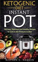 Ketogenic Diet Instant Pot: 1oo Easy, Delicious, and Healthy Recipes to Cook in the Pressure Cooker