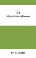 Life; Its Nature, Varieties, And Phenomena