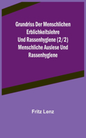 Grundriss der menschlichen Erblichkeitslehre und Rassenhygiene (2/2) Menschliche Auslese und Rassenhygiene