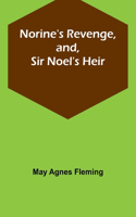 Norine's Revenge, and, Sir Noel's Heir
