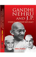 Gandhi-Nehru and J.P. : Studies in Leadership and Legacy