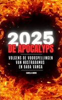 2025: de Apocalyps: Volgens de Voorspellingen Van Nostradamus & Baba Vanga