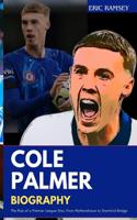 Cole Palmer Biography: The Rise of a Premier League Star, From Wythenshawe to Stamford Bridge(Football Stars Biographies for Kids and Adults)
