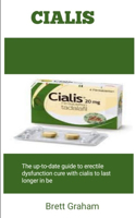 Cialis: The Up-To-Date Guide To Erectile Dysfunction Cure With Cialisto Last Long In Bed
