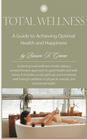 Total Wellness: A Guide to Achieving Optimal Health and Happiness