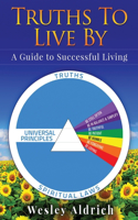 Truths To Live By: A Guide to Successful Living