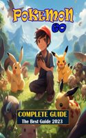 Pokemon Go Complete Guide: Tips and Tricks to help you become the very best [ Best Guide 2023 ]