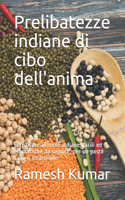 Prelibatezze indiane di cibo dell'anima: Sofisticate formule indiane, facili ed economiche da seguire, per un pasto sano e sostenibile
