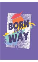 Born My Way: Terminplaner, Kalender und Terminkalender 2020 2021 - Stolz auf Homo, Gay, LGBT, Lesbisch, Schwul & Queer Monatsplaner und Wochenplaner - Januar 202