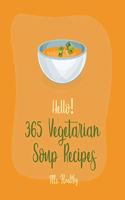 Hello! 365 Vegetarian Soup Recipes: Best Vegetarian Soup Cookbook Ever For Beginners [Book 1](Vegetarian Soup Recipes)