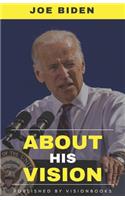 JOE BIDEN - About His Vision