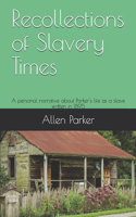 Recollections of Slavery Times: A personal narrative about Parker's life as a slave written in 1895