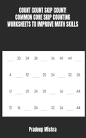 Count Count Skip Count!: Common Core Skip Counting Worksheets to Improve Math Skills