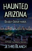 Haunted Arizona Deadly Graveyards