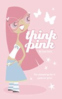 Think Pink: Think you, think positive, think pink! (Lola Love)