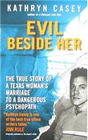 Evil Beside Her: The True Story of a Texas Woman's Marriage to a Dangerous Psychopath