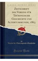 Zeitschrift Des Vereins Für Thüringische Geschichte Und Altertumskunde, 1863, Vol. 5 (Classic Reprint)