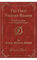 The First Primary Reader: With Engravings from Original Designs (Classic Reprint)