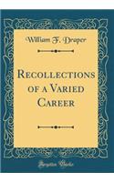 Recollections of a Varied Career (Classic Reprint)