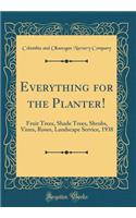 Everything for the Planter!: Fruit Trees, Shade Trees, Shrubs, Vines, Roses, Landscape Service, 1938 (Classic Reprint)