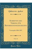 Schriften Des Vereins FÃ¼r Reformationsgeschichte, Vol. 14: Vereinsjahr 1896-1897 (Classic Reprint)